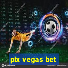 pix vegas bet